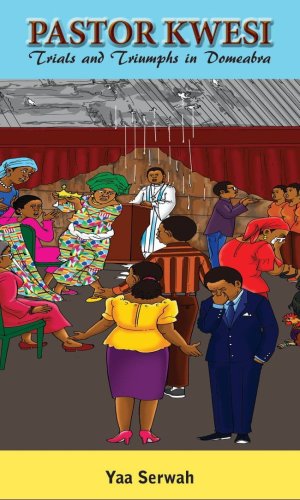 Pastor Kwesi: Trials and Triumphs in Domeabra - Rural Ministry Memoir of Witchcraft & Revival