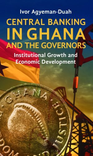 Central Banking in Ghana and the Governors: Institutional Growth and Economic Development (Hardcover) - BoG History 1957–2023