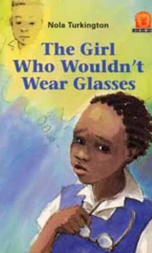 The Girl Who Wouldn’t Wear Glasses (Junior African Writers Series Level 1)