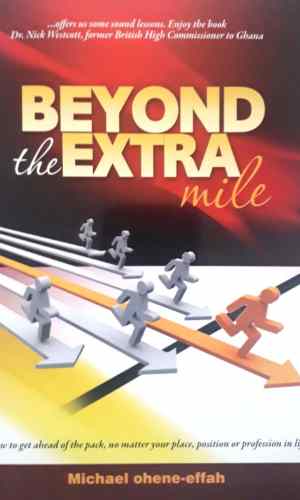 Beyond the Extra Mile: How to Get Ahead of the Pack, No Matter Your Place, Position or Profession in Life