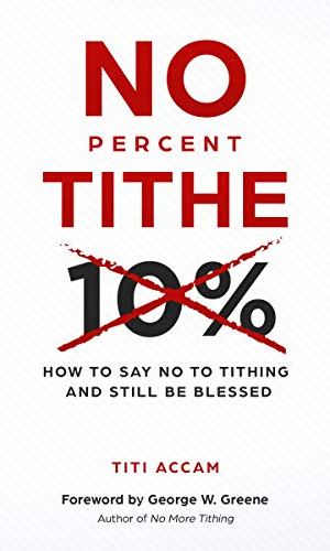 No Percent Tithe: How to Say No to Tithing and Still Be Blessed - Grace Giving