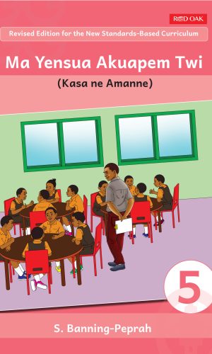 Ma Yensua Akuapem Twi Pupil’s Book 5 - JHS 1 Twi Prose & Poetry