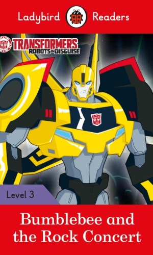 Transformers: Bumblebee and the Rock Concert (Ladybird Readers Series Level 3)