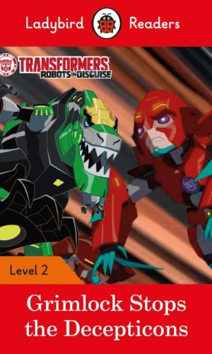 Transformers: Grimlock Stops the Decepticons (Ladybird Readers Series Level 2)