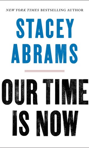 Our Time Is Now: Power, Purpose, and the Fight for a Fair America (Hardcover) - Stacey Abrams on Voting Rights