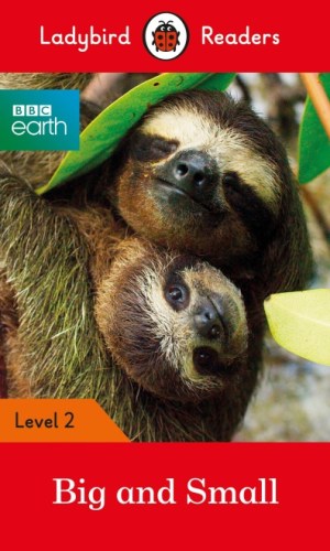 BBC Earth: Big and Small (Ladybird Readers Series Level 2)