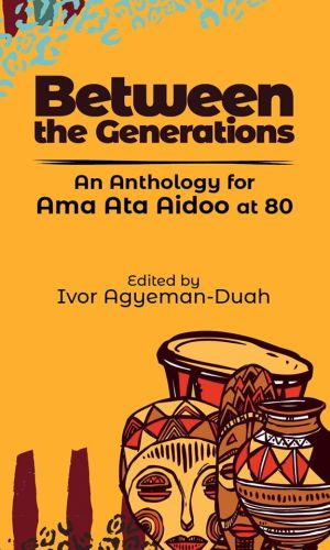 Between the Generations: Ama Ata Aidoo at 80 – Feminist Anthology