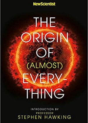 New Scientist: The Origin of (almost) Everything - Illustrated Science History from Big Bang to Belly Button