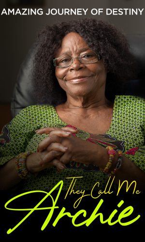 They Call Me Archie: Amazing Journey of Destiny – Ghana Telecom Mogul Bio
