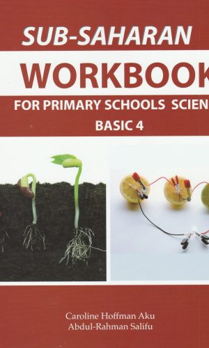 Sub-Saharan: Workbook for Primary Schools Science Basic 4