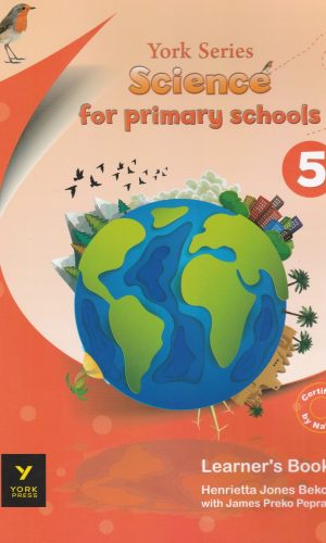 York Series: Science for Primary Schools Learner’s Book 5 - NaCCA Forces, Energy & Electricity