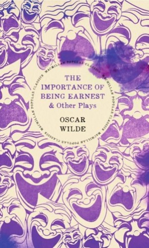 The Importance of Being Earnest & Other Plays (Macmillan Popular Classics)