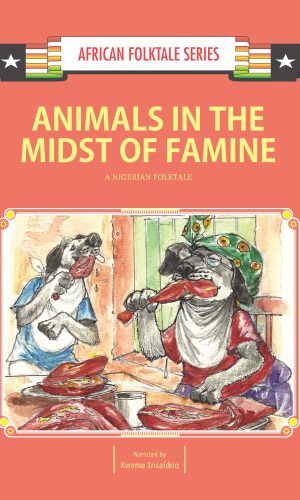 Animals in the Midst of Famine – Igbo Nigerian Folktale (African Series)