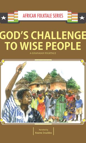 God’s Challenge to Wise People – Akan Ghanaian Folktale (African Series)