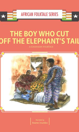 The Boy Who Cut Off the Elephant’s Tail – Ghanaian Savanna Folktale