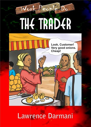 The Trader (Work People Do Series) - Kejetia Market Economics & Negotiation Skills