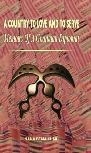 A Country to Love and to Serve – Ghanaian Diplomat Memoirs