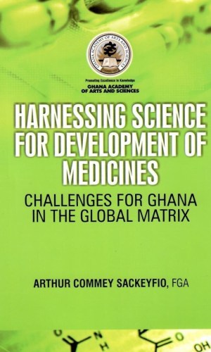 Harnessing Science for Development of Medicines: Challenges for Ghana In the Global Matrix
