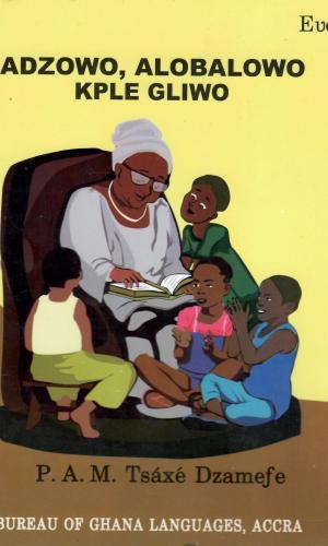 Adzowo, Alobalowo Kple Gliwo (Eʋe) - Eʋe Moral Folktales with Comprehension & Drama Scripts