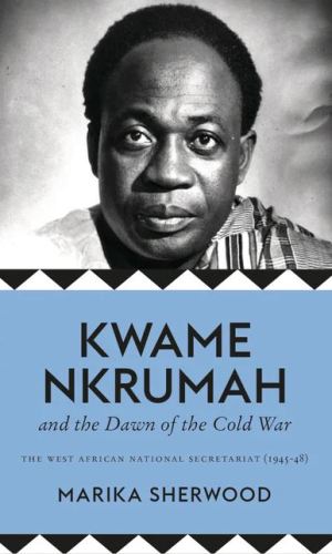 Kwame Nkrumah and the Dawn of the Cold War – WANS 1945–48