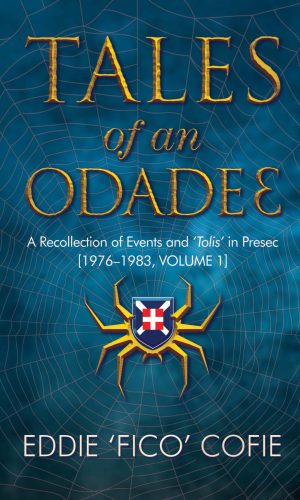Tales Of An Odadeɛ: Recollections Of Events & ‘Tolis’ In Presec - PRESEC Alumni Memoir 1960s–2020s