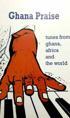 Ghana Praise: Tunes from Ghana, Africa & World – 300-Song Worship Collection
