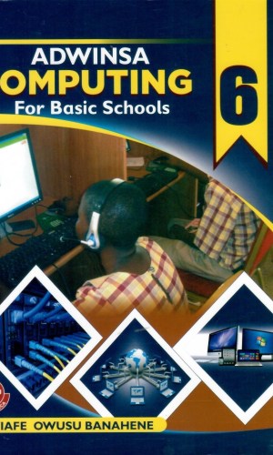 Adwinsa: Computing for Basic Schools Learner’s Book 6 - Python Programming, Cybersecurity & App Development