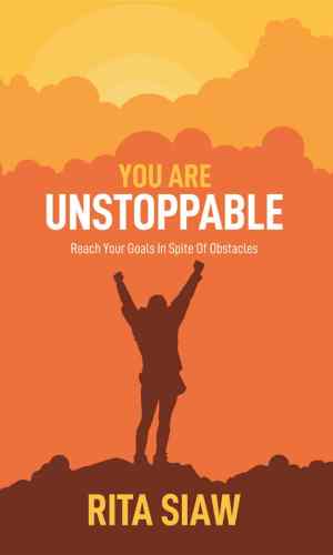 You Are Unstoppable: Reach Your Goals in Spite of Obstacles