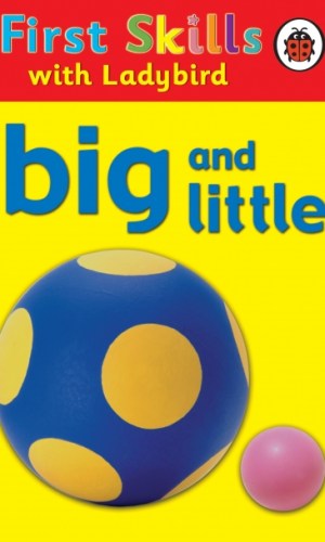 First Skills with Ladybird: Big and Little (Hardcover) – Opposites