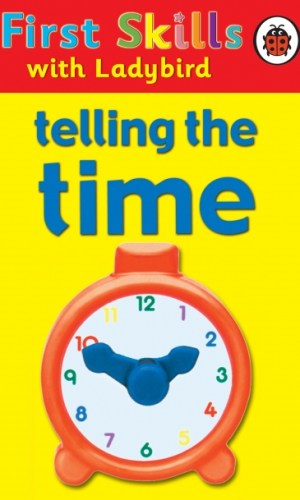 First Skills with Ladybird: Telling the Time (Hardcover) – Clock Skills