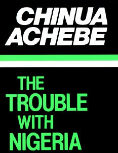 The Trouble with Nigeria (AWS) – Chinua Achebe’s 1983 Political Diagnosis