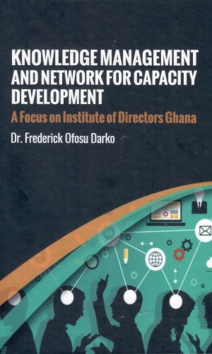 Knowledge Management and Network for Capacity Development: A Focus on Institute of Directors Ghana (Hardcover)
