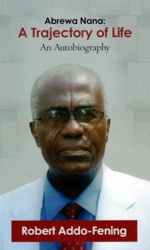 Abrewa Nana: A Trajectory of Life – An Autobiography (Hardcover)