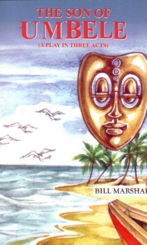 The Son of Umbele: A Play in Three Acts - Ewe Historical Drama on Missionary Conflicts