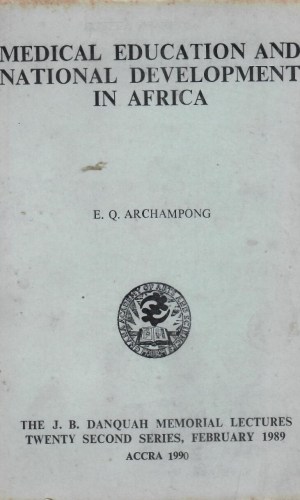 Medical Education & National Development in Africa (J.B. Danquah Lecture 1989)
