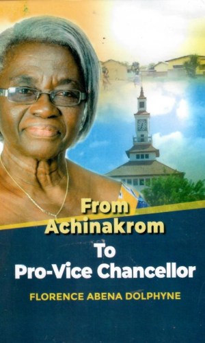 From Achinakrom to Pro-Vice Chancellor: Autobiography of Florence Abena Dolphyne - Linguistics Pioneer