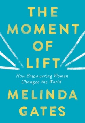 The Moment of Lift: How Empowering Women Changes the World