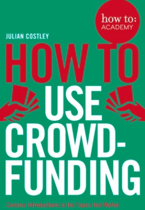 How To Use Crowdfunding (How To: Academy Book 8)
