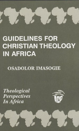 Guidelines for Christian Theology in Africa (Theological Perspectives in Africa #5) - Inculturation Framework