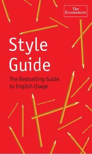 The Economist Style Guide: A Concise Guide for All Your Business Communications