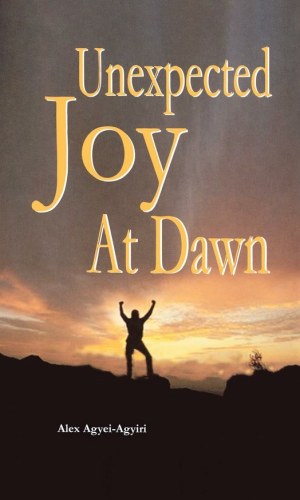 Unexpected Joy at Dawn – Alex Agyei-Agyiri Border Exile Novel