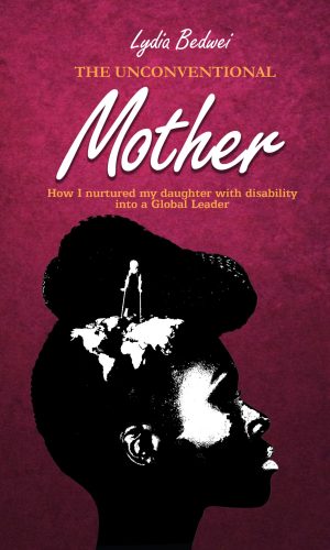 The Unconventional Mother: How I Nurtured My Daughter with Disability into a Global Leader - Memoir of Inclusive Parenting