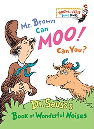 Mr. Brown Can Moo, Can You: Dr. Seuss’s Book of Wonderful Noises