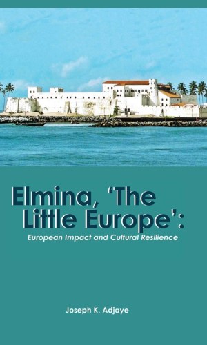 Elmina, ‘The Little Europe’ (Hardcover) – European Impact & Ghanaian Resilience