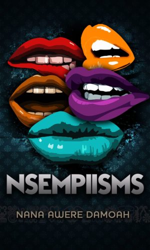 Nsempiisms – Ghanaian Pidgin Proverbs & Wisdom