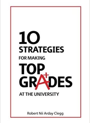 10 Strategies For Top Grades at University – Ghana Student Guide