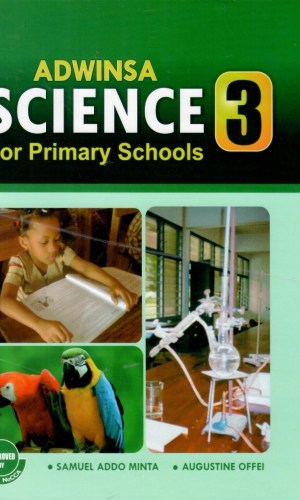 Adwinsa: Science for Primary Schools Workbook 3 - BECE-Aligned Experiments