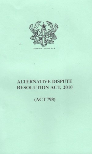 Alternative Dispute Resolution Act, 2010 (Act 798) - Court-Connected Mediation & Arbitration