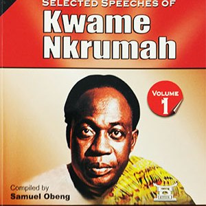 Selected Speeches of Kwame Nkrumah Vol 1 – 1957–1960 Independence