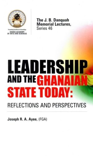 Leadership & Ghanaian State Today (Danquah Lecture 46, 2013) – Governance Crisis